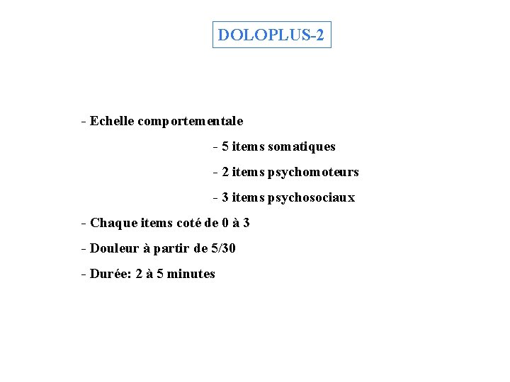 DOLOPLUS-2 - Echelle comportementale - 5 items somatiques - 2 items psychomoteurs - 3