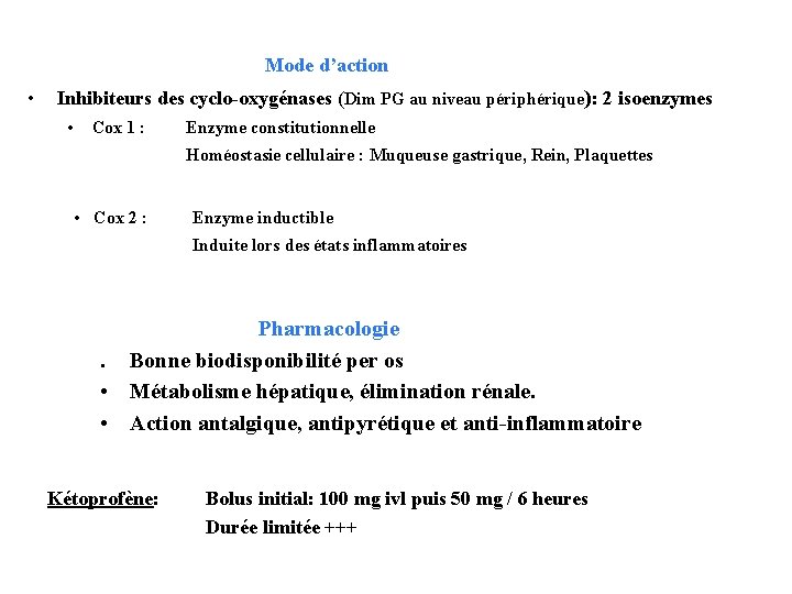 Mode d’action • Inhibiteurs des cyclo-oxygénases (Dim PG au niveau périphérique): 2 isoenzymes •