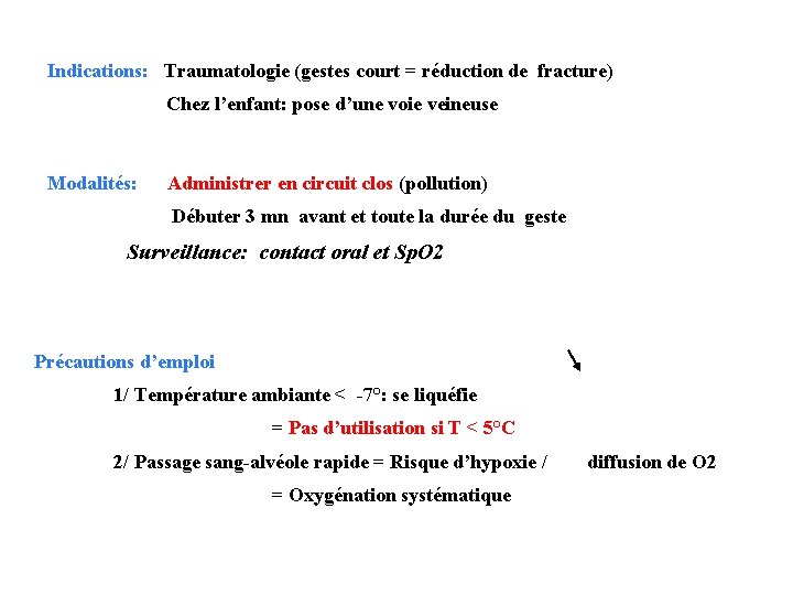 Indications: Traumatologie (gestes court = réduction de fracture) Chez l’enfant: pose d’une voie veineuse