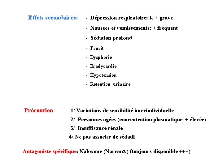 Effets secondaires: - Dépression respiratoire: le + grave - Nausées et vomissements: + fréquent