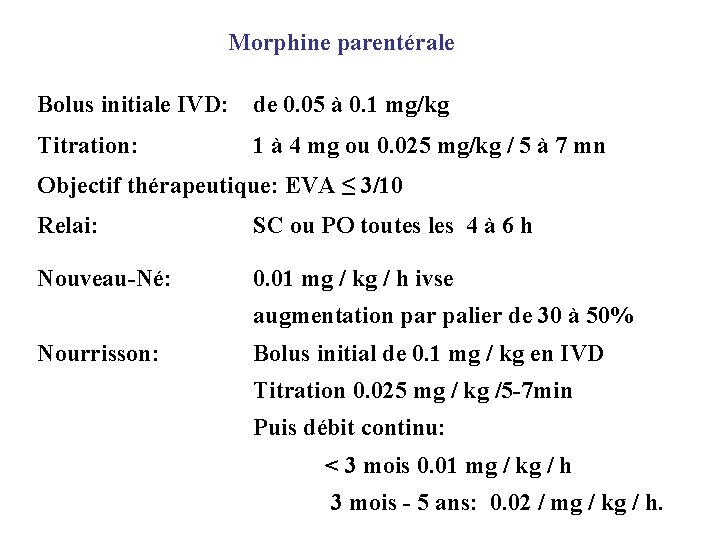 Morphine parentérale Bolus initiale IVD: de 0. 05 à 0. 1 mg/kg Titration: 1