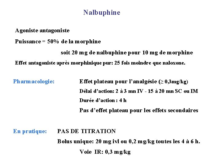 Nalbuphine Agoniste antagoniste Puissance = 50% de la morphine soit 20 mg de nalbuphine