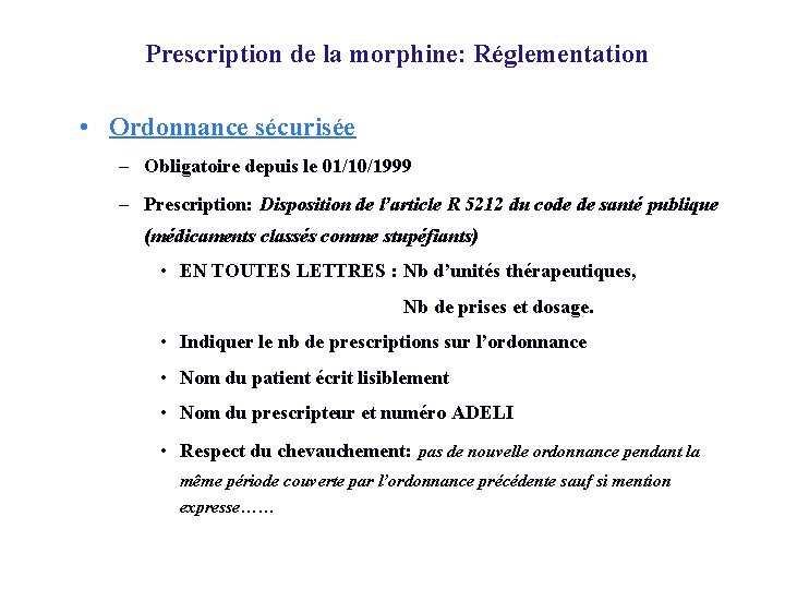 Prescription de la morphine: Réglementation • Ordonnance sécurisée – Obligatoire depuis le 01/10/1999 –