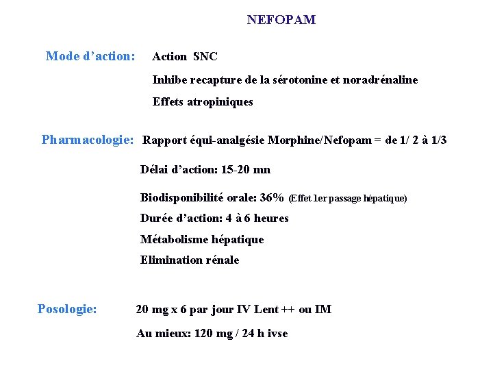 NEFOPAM Mode d’action: Action SNC Inhibe recapture de la sérotonine et noradrénaline Effets atropiniques