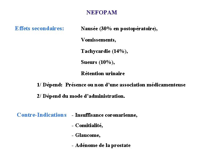 NEFOPAM Effets secondaires: Nausée (30% en postopératoire), Vomissements, Tachycardie (14%), Sueurs (10%), Rétention urinaire