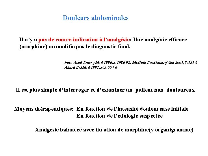 Douleurs abdominales Il n’y a pas de contre-indication à l’analgésie: Une analgésie efficace (morphine)