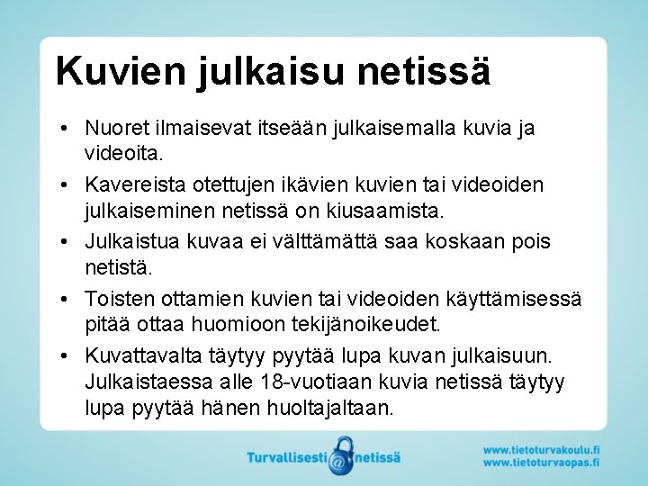 Kuvien julkaisu netissä • Nuoret ilmaisevat itseään julkaisemalla kuvia ja videoita. • Kavereista otettujen