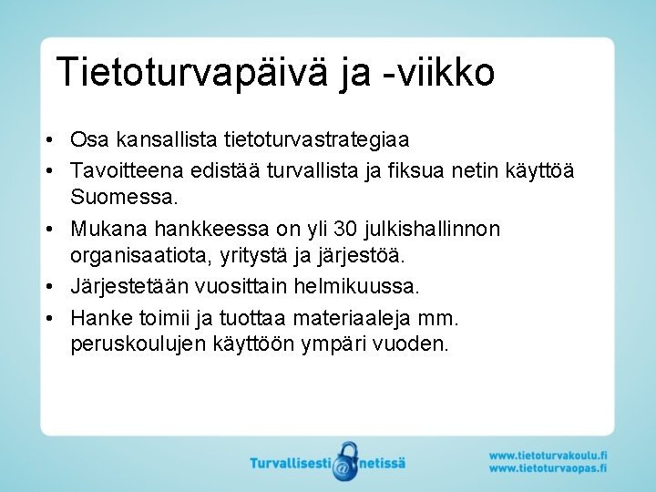 Tietoturvapäivä ja -viikko • Osa kansallista tietoturvastrategiaa • Tavoitteena edistää turvallista ja fiksua netin