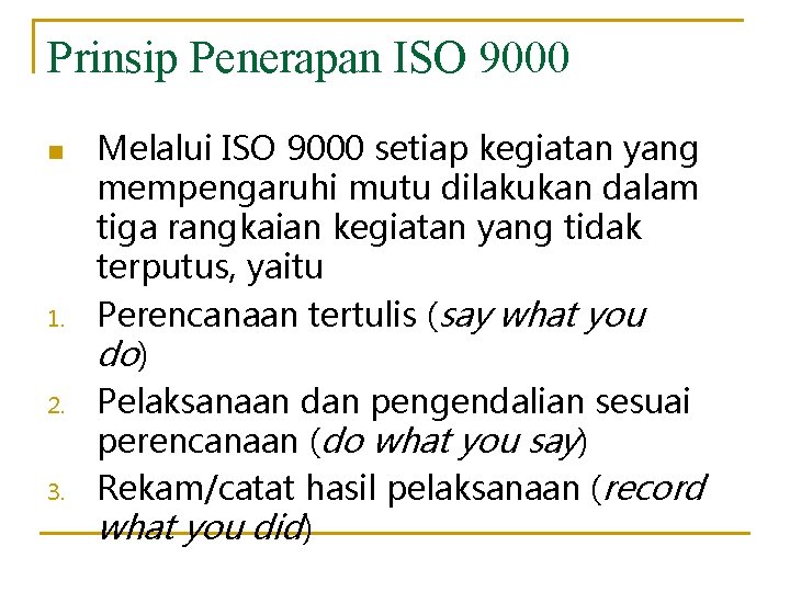 Prinsip Penerapan ISO 9000 n 1. 2. 3. Melalui ISO 9000 setiap kegiatan yang