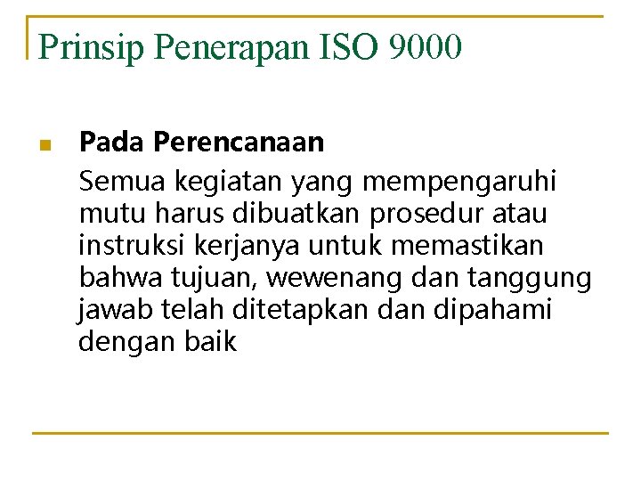 Prinsip Penerapan ISO 9000 n Pada Perencanaan Semua kegiatan yang mempengaruhi mutu harus dibuatkan