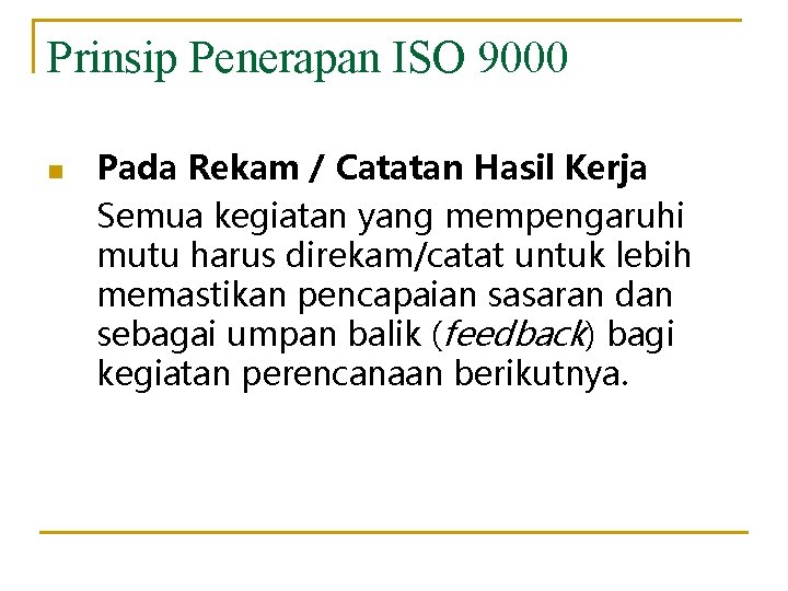 Prinsip Penerapan ISO 9000 n Pada Rekam / Catatan Hasil Kerja Semua kegiatan yang