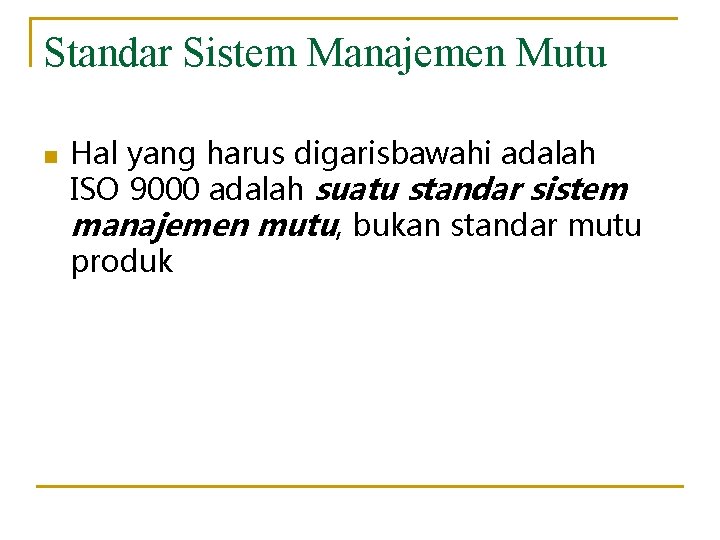 Standar Sistem Manajemen Mutu n Hal yang harus digarisbawahi adalah ISO 9000 adalah suatu