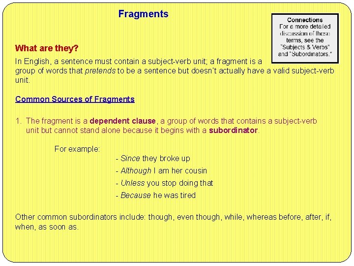 Fragments What are they? In English, a sentence must contain a subject-verb unit; a