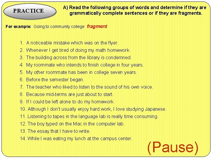 PRACTICE A) Read the following groups of words and determine if they are grammatically