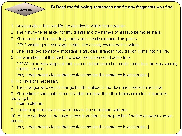 ANSWERS B) Read the following sentences and fix any fragments you find. 1. Anxious