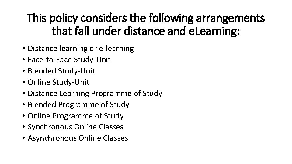 This policy considers the following arrangements that fall under distance and e. Learning: •