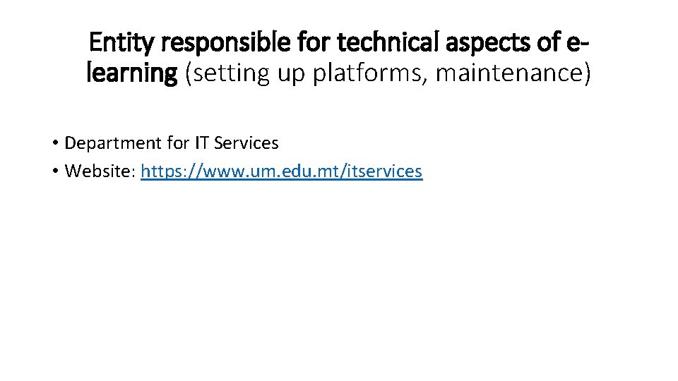 Entity responsible for technical aspects of elearning (setting up platforms, maintenance) • Department for