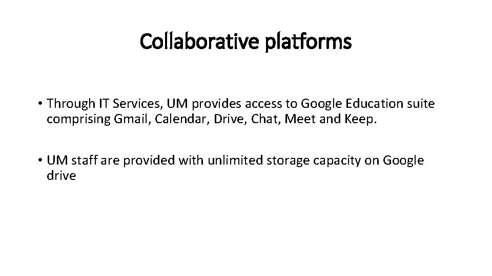 Collaborative platforms • Through IT Services, UM provides access to Google Education suite comprising