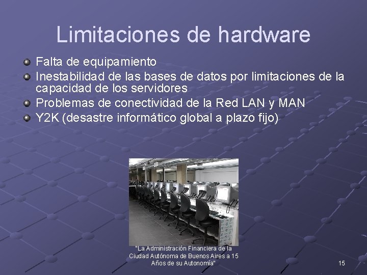 Limitaciones de hardware Falta de equipamiento Inestabilidad de las bases de datos por limitaciones