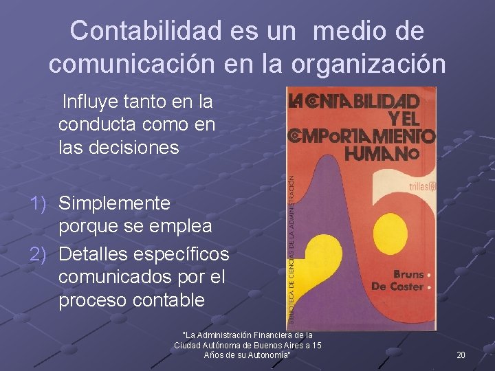Contabilidad es un medio de comunicación en la organización Influye tanto en la conducta