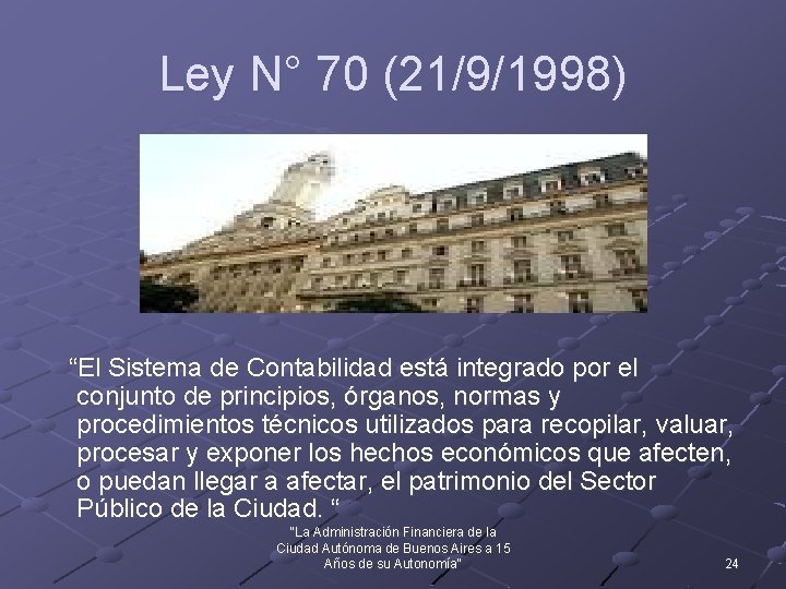 Ley N° 70 (21/9/1998) “El Sistema de Contabilidad está integrado por el conjunto de