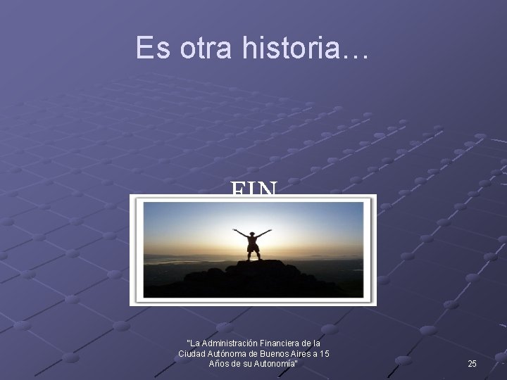 Es otra historia… FIN "La Administración Financiera de la Ciudad Autónoma de Buenos Aires