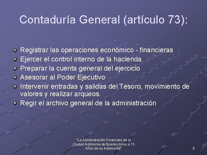 Contaduría General (artículo 73): Registrar las operaciones económico - financieras Ejercer el control interno