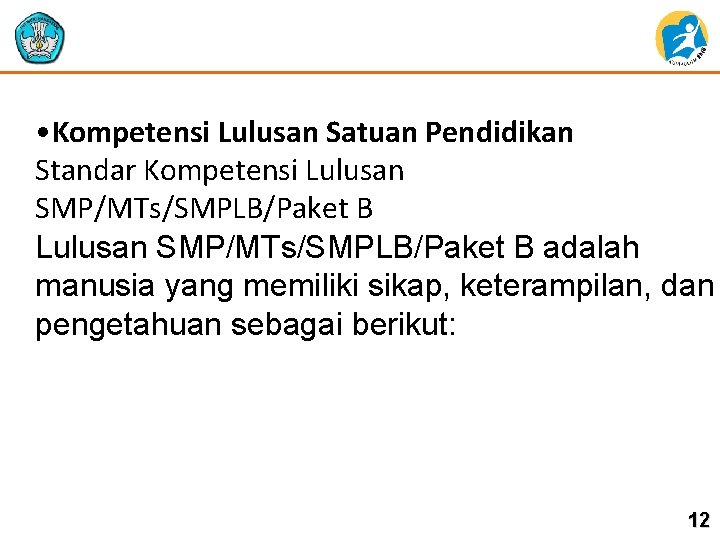  • Kompetensi Lulusan Satuan Pendidikan Standar Kompetensi Lulusan SMP/MTs/SMPLB/Paket B adalah manusia yang