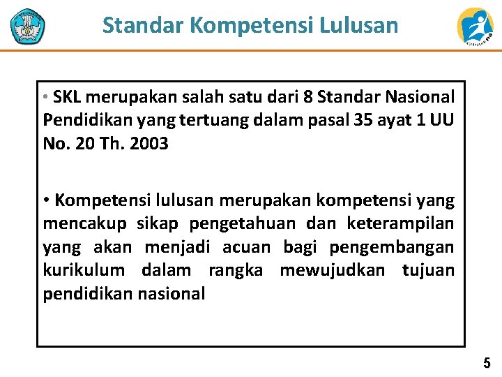 Standar Kompetensi Lulusan • SKL merupakan salah satu dari 8 Standar Nasional Pendidikan yang