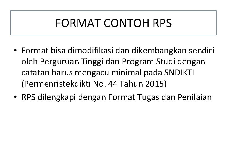 FORMAT CONTOH RPS • Format bisa dimodifikasi dan dikembangkan sendiri oleh Perguruan Tinggi dan