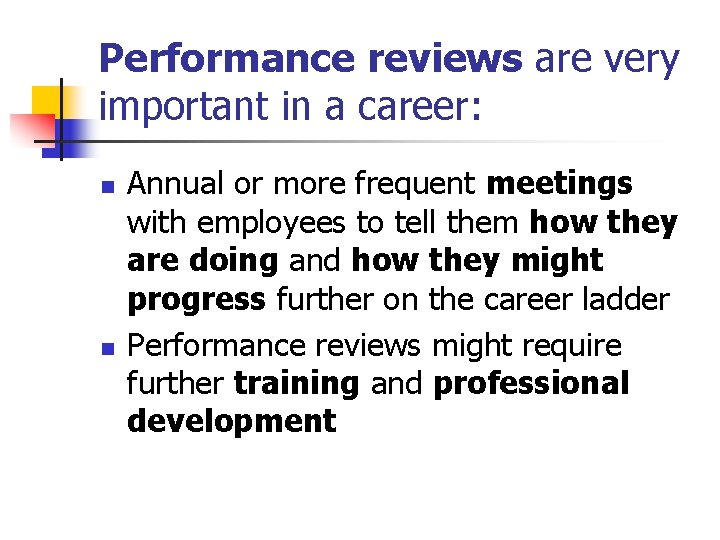 Performance reviews are very important in a career: n n Annual or more frequent