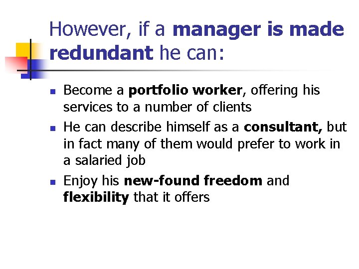 However, if a manager is made redundant he can: n n n Become a