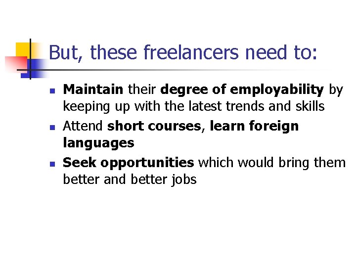 But, these freelancers need to: n n n Maintain their degree of employability by