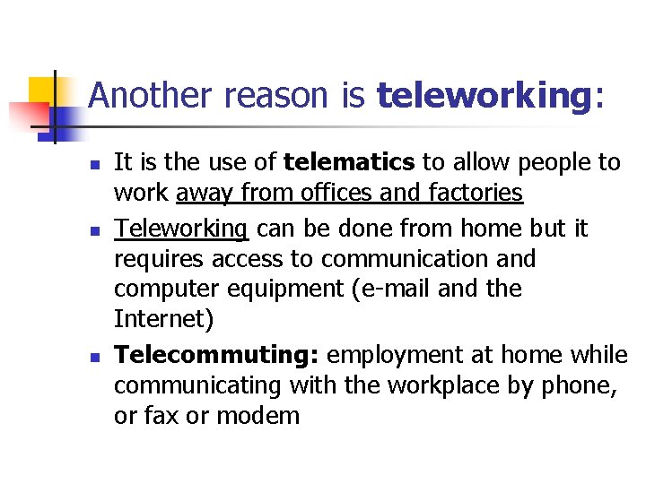 Another reason is teleworking: n n n It is the use of telematics to