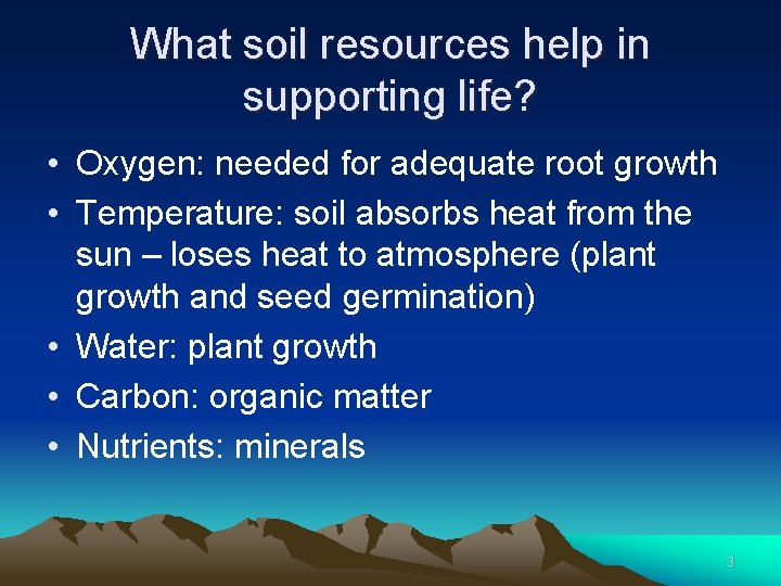 What soil resources help in supporting life? • Oxygen: needed for adequate root growth