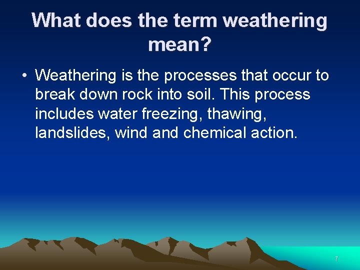 What does the term weathering mean? • Weathering is the processes that occur to