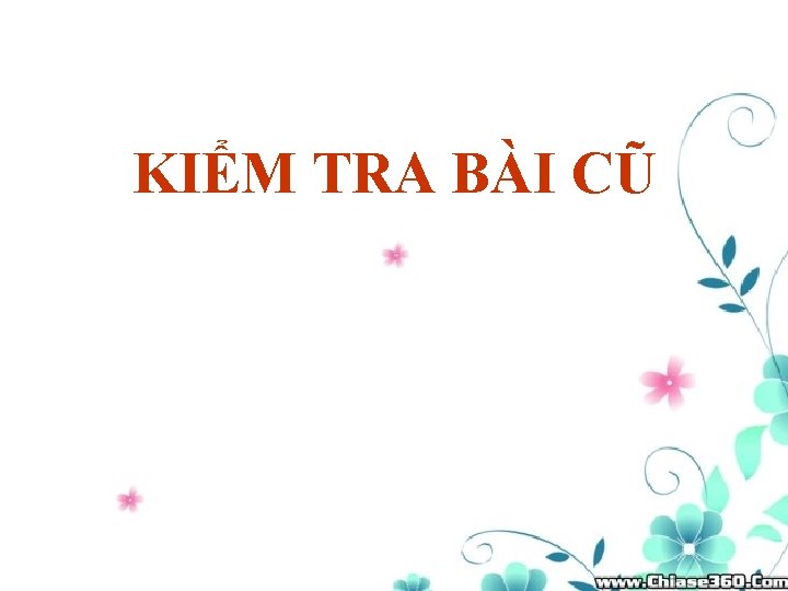 KIỂM TRA BÀI CŨ 