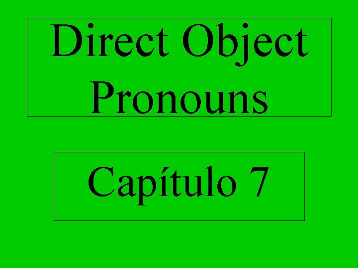 Direct Object Pronouns Capítulo 7 