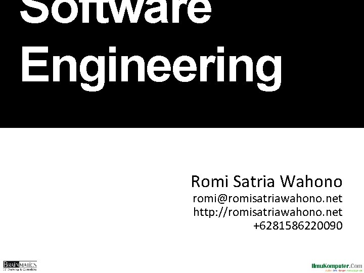 Software Engineering Romi Satria Wahono romi@romisatriawahono. net http: //romisatriawahono. net +6281586220090 