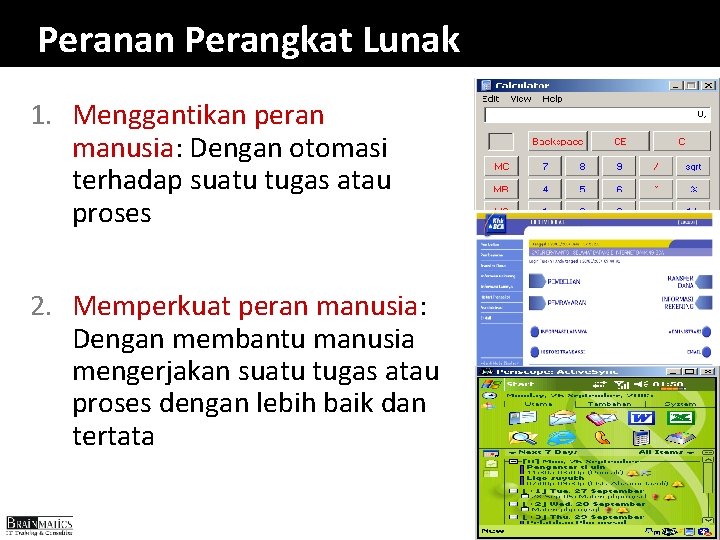 Peranan Perangkat Lunak 1. Menggantikan peran manusia: Dengan otomasi terhadap suatu tugas atau proses