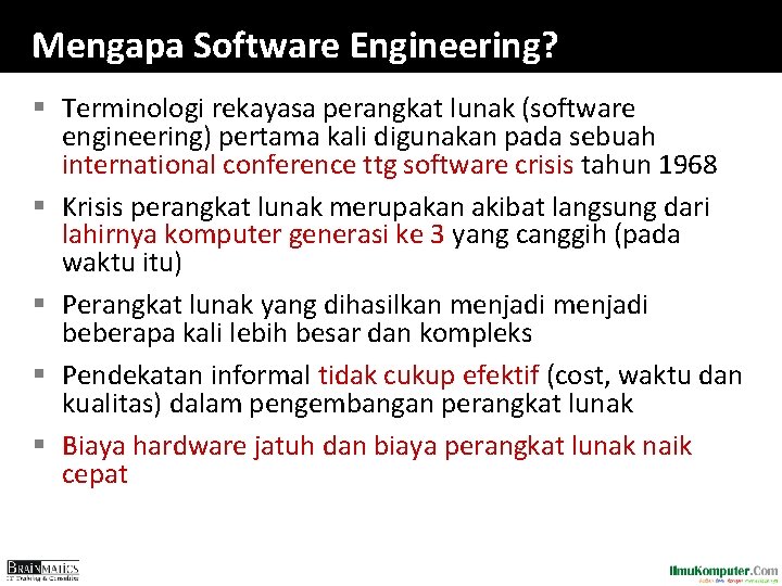 Mengapa Software Engineering? § Terminologi rekayasa perangkat lunak (software engineering) pertama kali digunakan pada