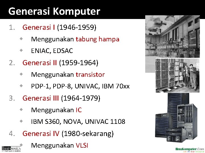 Generasi Komputer 1. Generasi I (1946 -1959) w Menggunakan tabung hampa w ENIAC, EDSAC