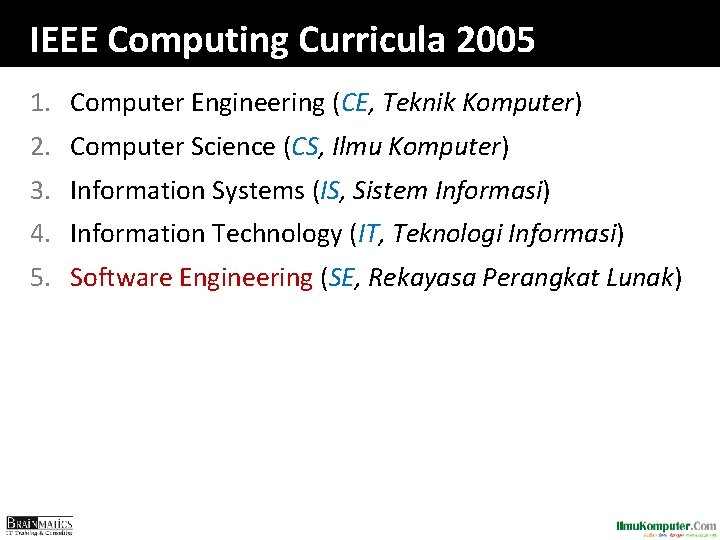 IEEE Computing Curricula 2005 1. Computer Engineering (CE, Teknik Komputer) 2. Computer Science (CS,