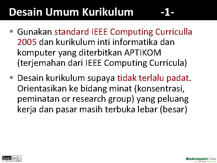 Desain Umum Kurikulum -1 - § Gunakan standard IEEE Computing Curriculla 2005 dan kurikulum