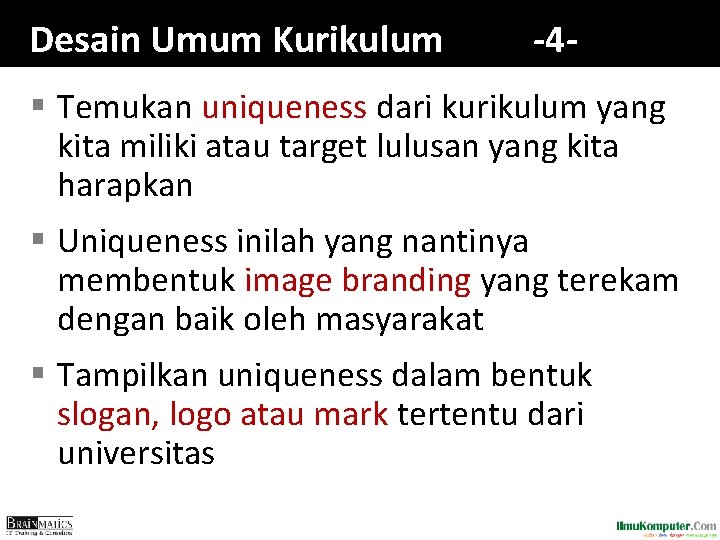 Desain Umum Kurikulum -4 - § Temukan uniqueness dari kurikulum yang kita miliki atau