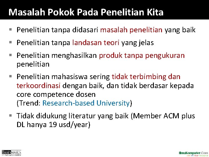 Masalah Pokok Pada Penelitian Kita § Penelitian tanpa didasari masalah penelitian yang baik §