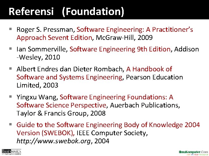 Referensi (Foundation) § Roger S. Pressman, Software Engineering: A Practitioner’s Approach Sevent Edition, Mc.