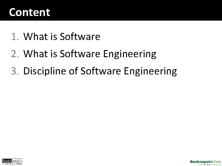 Content 1. What is Software 2. What is Software Engineering 3. Discipline of Software