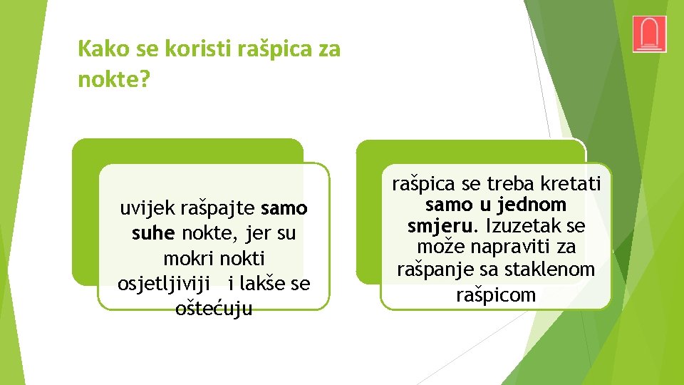 Kako se koristi rašpica za nokte? uvijek rašpajte samo suhe nokte, jer su mokri