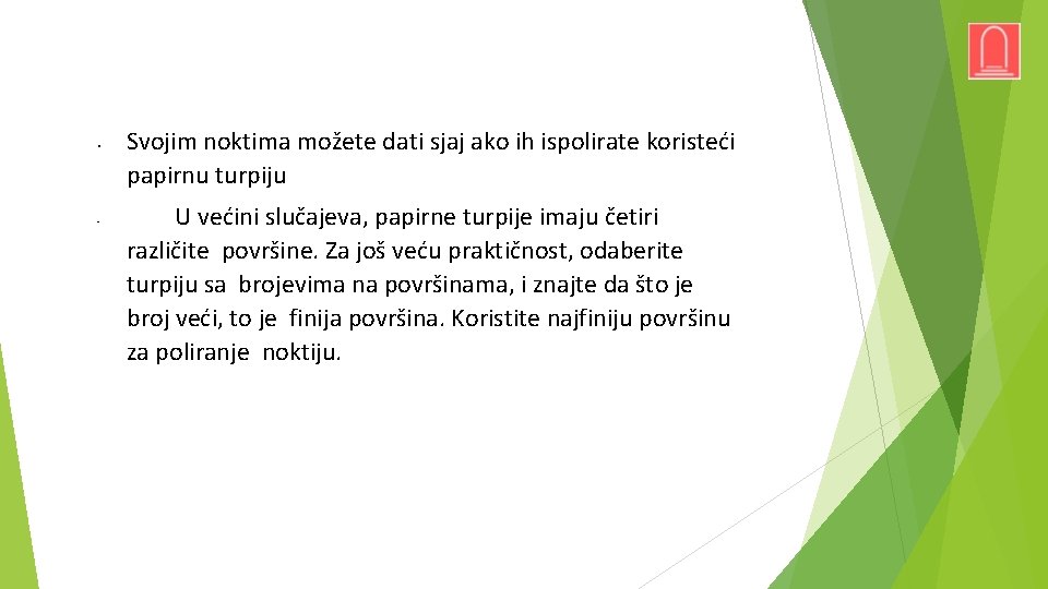 ▪ ▪ Svojim noktima možete dati sjaj ako ih ispolirate koristeći papirnu turpiju U